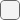 Unchecked button.